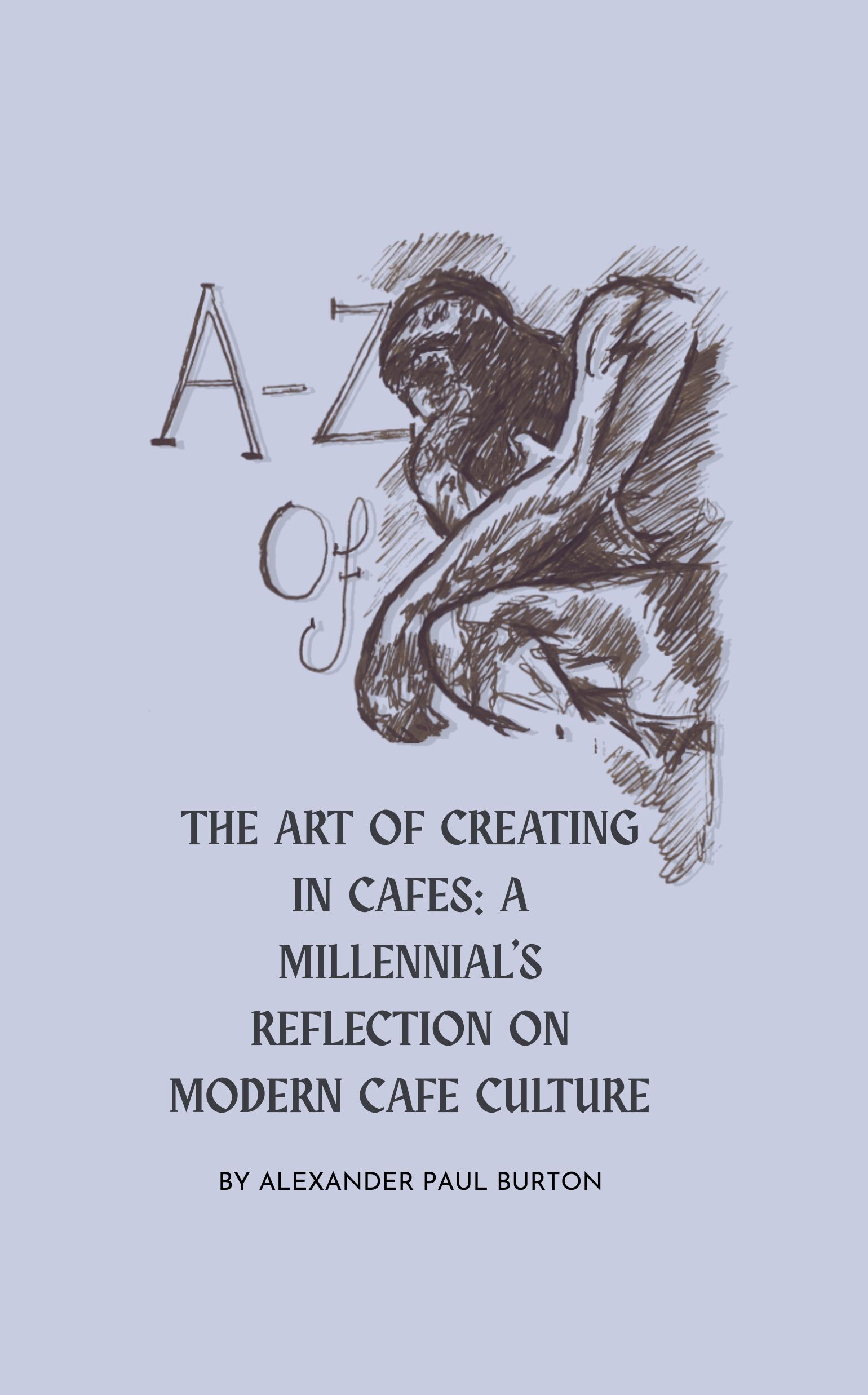 The Art of Creating in Cafes book cover by Alexander Paul Burton